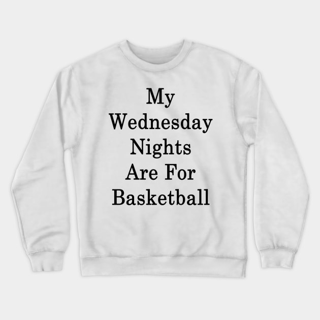 My Wednesday Nights Are For Basketball Crewneck Sweatshirt by supernova23